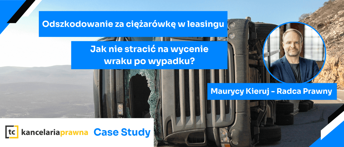 Odszkodowanie za ciężarówkę w leasingu - jak nie stracić na wycenie wraku po wypadku